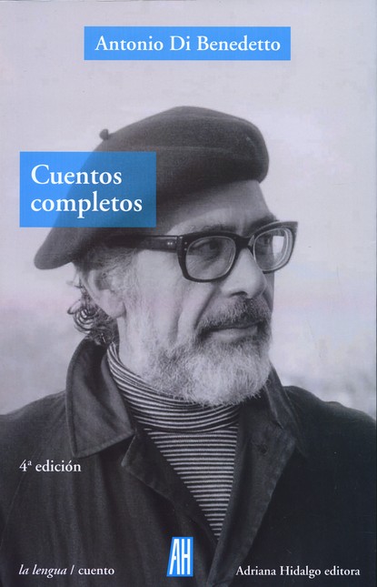 Antonio Di Benedetto. Cuentos ...