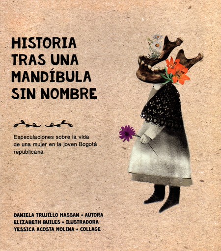 Historia tras una mandíbula sin nombre. Especulaciones sobre la vida de una mujer en la joven Bogotá republicana | comprar en separatalibreria.com
