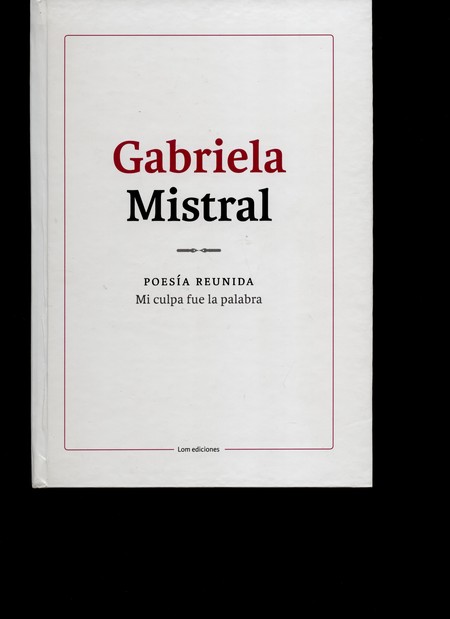 Gabriela Mistral. Poesía reuni...