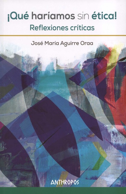 ¡Qué haríamos sin ética! Refle...