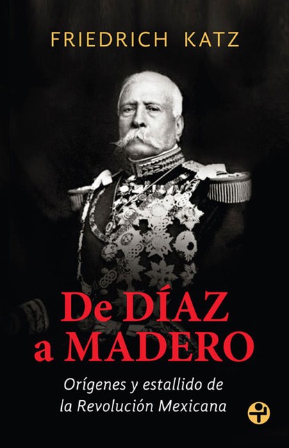 De Díaz a Madero. Orígenes y e...