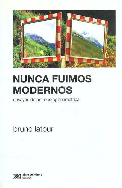 Nunca fuimos modernos. Ensayo ...