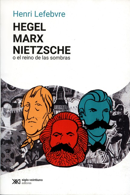 Hegel, Marx, Nietzsche. O el r...
