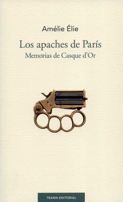 Los apaches de París. Memorias...