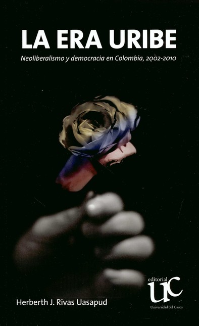 La era Uribe. Neoliberalismo y...