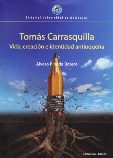 Tomás Carrasquilla. Vida, crea...