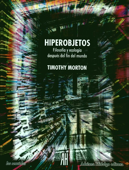 Hiperobjetos. Filosofía y ecol...