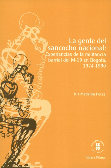 La gente del sancocho nacional: experiencias de la militancia barrial del M-19 en Bogotá, 1974-1990 | comprar en separatalibreria.com