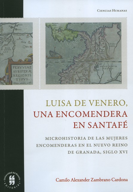 Luisa de Venero, una encomendera en Santafé. Microhistoria de las mujeres encomenderas en el Nuevo Reino de Granada, siglo XVI | comprar en separatalibreria.com