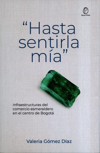 "Hasta sentirla mía". Infraestructuras del comercio esmeraldero en el centro de Bogotá | comprar en separatalibreria.com
