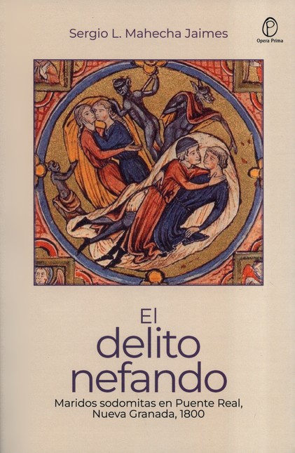 El delito nefando. Maridos sodomitas en Puente Real, Nueva Granada, 1800 | comprar en separatalibreria.com