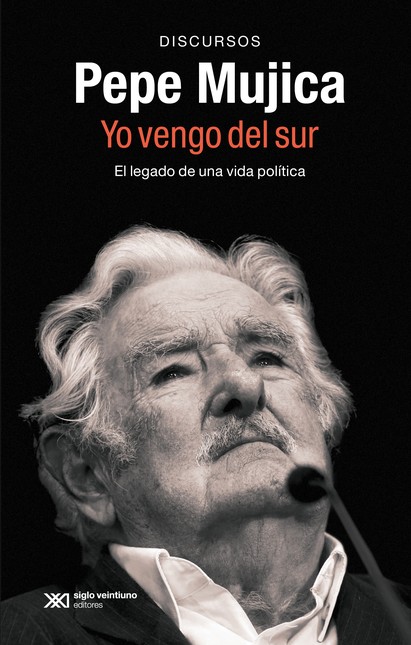 Pepe Mujica. Yo vengo del sur,...