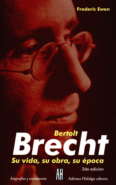 Bertolt Brecht. Su vida, su ob...