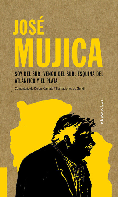 José Mujica. Soy del Sur, veng...