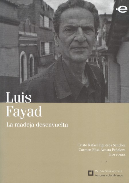 Luis Fayad. La madeja desenvue...