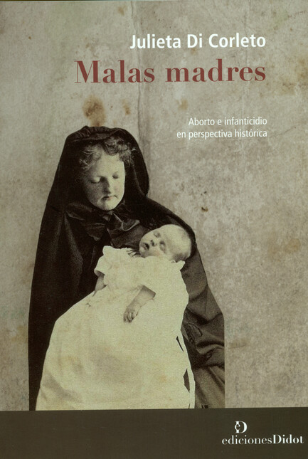 Malas madres. Aborto e infanti...
