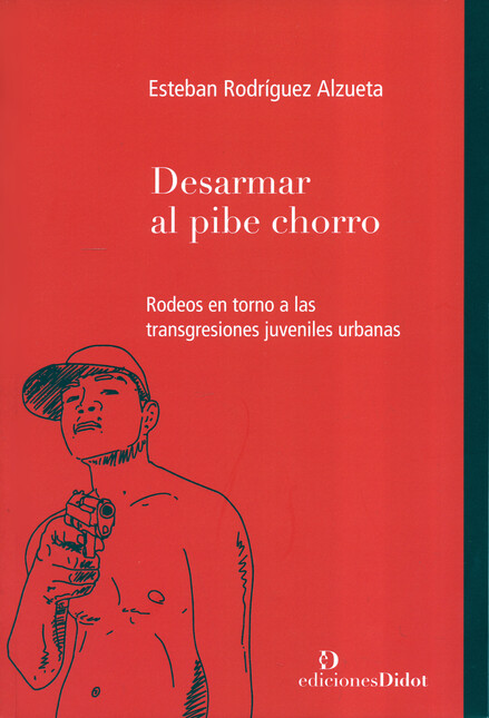 Desarmar al pibe chorro. Rodeo...