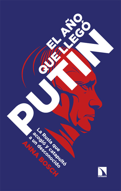 El año que llegó Putin. La Rus...