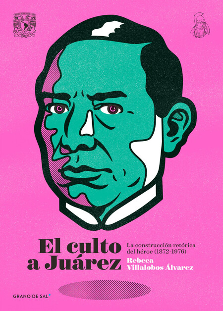 El culto a Juárez. La construc...