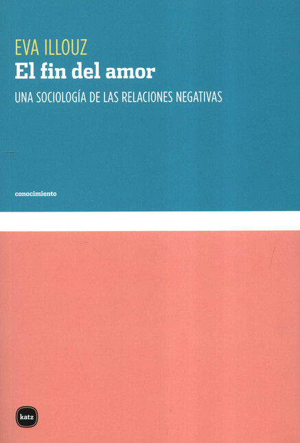 El fin del amor. Una sociologí...