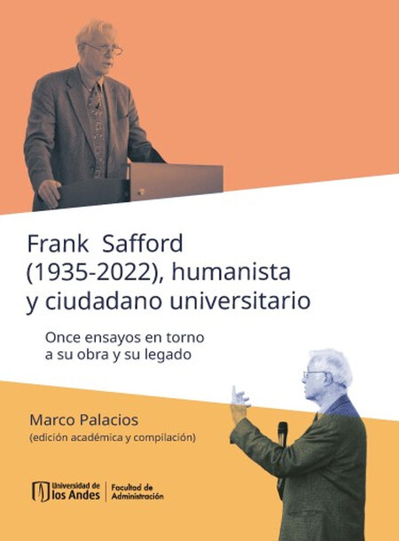 Frank Safford (1936-2022), humanista y ciudadano universitario. Once ensayos en torno a su obra histórica y su legado | comprar en separatalibreria.com
