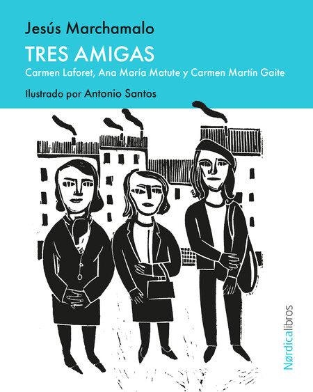 Tres amigas. Carmen Laforet, A...