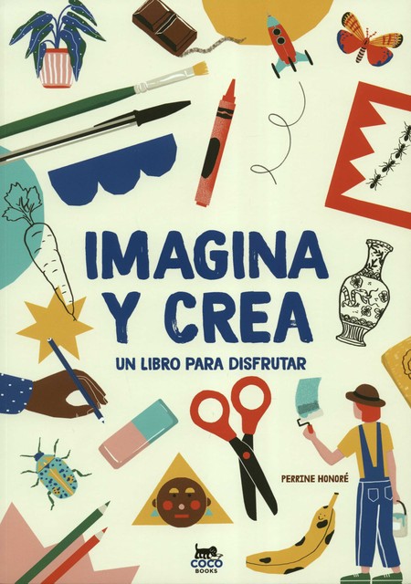 Imagina y crea. Un libro para ...