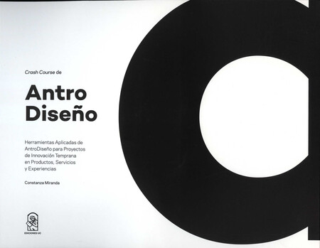 Crash Course de AntroDiseño. Herramientas Aplicadas de AntroDiseño para Proyectos de Innovación Temprana en Productos, Servicios y Experiencias | comprar en separatalibreria.com