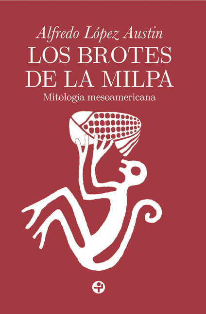 Los brotes de la milpa. Mitolo...