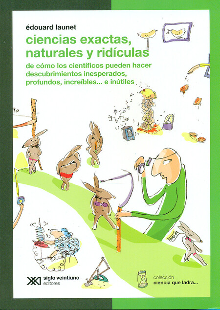 Ciencias exactas, naturales y ridículas. De cómo los científicos pueden hacer descubrimientos inesperados e inútiles | comprar en separatalibreria.com