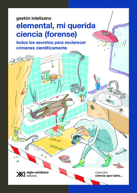 Elemental, mi querida ciencia (forense). Todos los secretos para esclarecer crímenes científicamente | comprar en separatalibreria.com