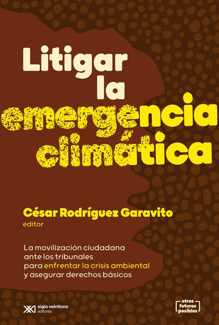 Litigar la emergencia climática. La movilización ciudadana ante los tribunales para enfrentar la crisis ambiental y asegurar derechos básicos | comprar en separatalibreria.com