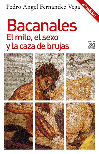 Bacanales. El mito, el sexo y ...