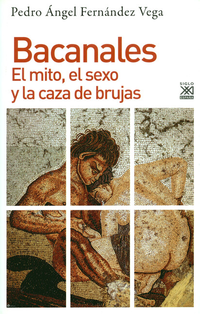 Bacanales. El mito, el sexo y ...