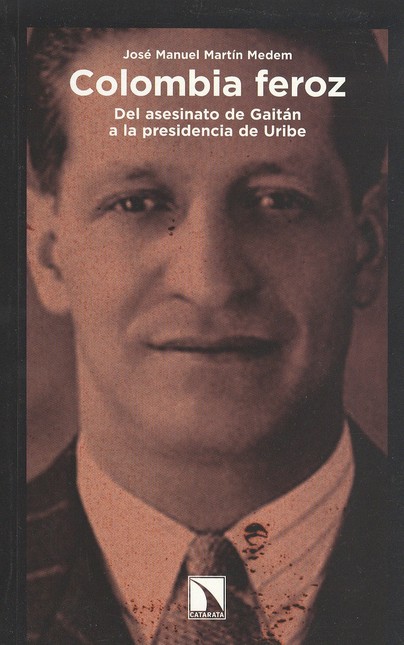 Colombia feroz. Del asesinato ...