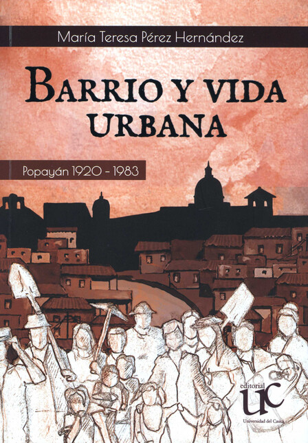 Barrio y vida urbana. Popayán ...