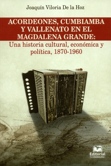 Acordeones, cumbiamba y vallenato en el Magdalena grande: una historia cultural, económica y política, 1870-1960 | comprar en separatalibreria.com