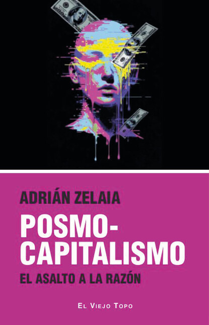Posmocapitalismo. El asalto a ...