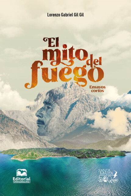 El mito del fuego. Ensayos cor...