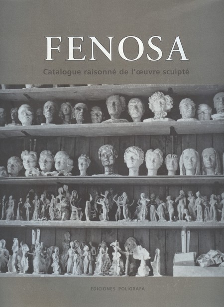 Fenosa. Catalogue raisonné de ...
