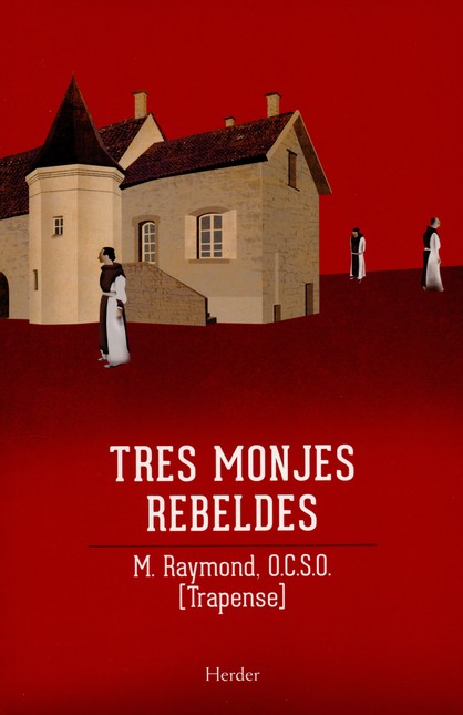 Tres monjes rebeldes. La saga ...