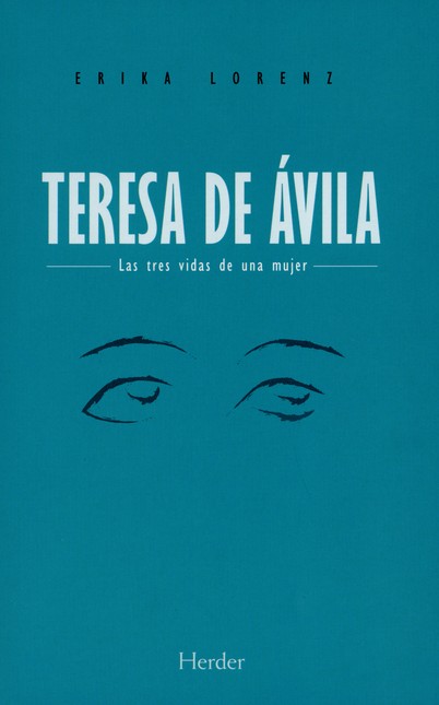 Teresa de Ávila. Las tres vida...