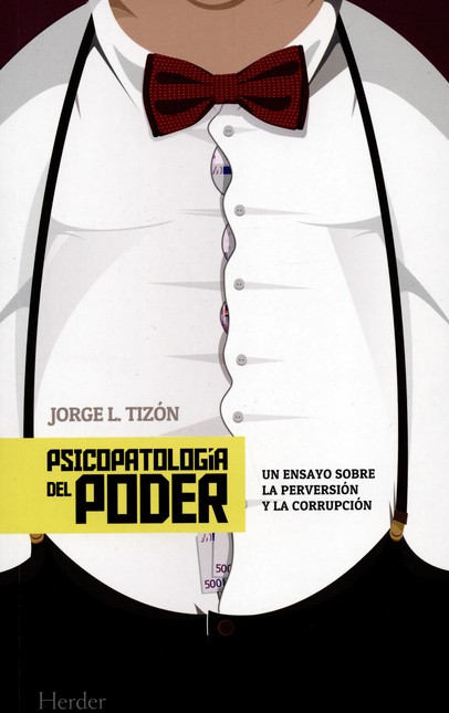 Psicopatología del poder. Un e...