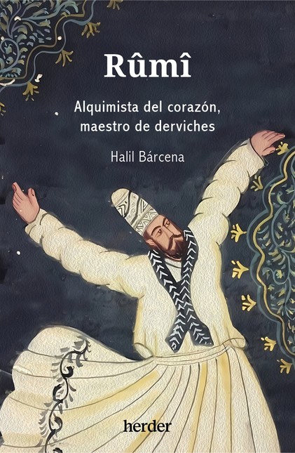 Rumi. Alquimista del corazón, ...